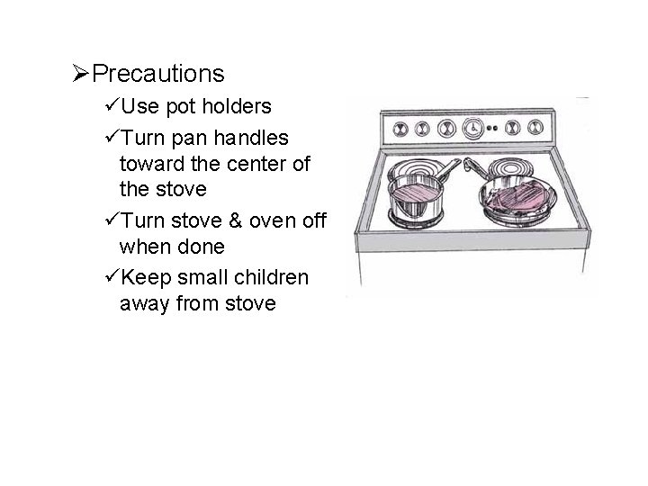 ØPrecautions üUse pot holders üTurn pan handles toward the center of the stove üTurn
