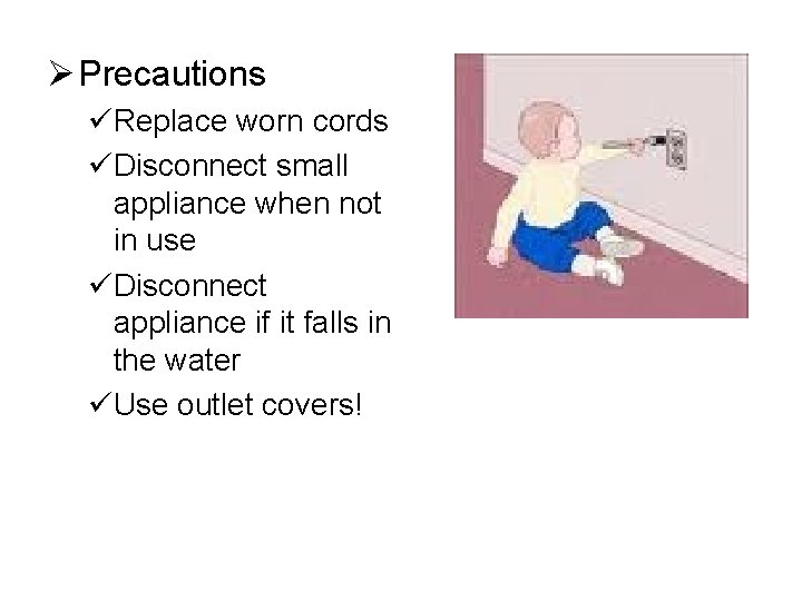 Ø Precautions üReplace worn cords üDisconnect small appliance when not in use üDisconnect appliance Ø Precautions üReplace worn cords üDisconnect small appliance when not in use üDisconnect appliance