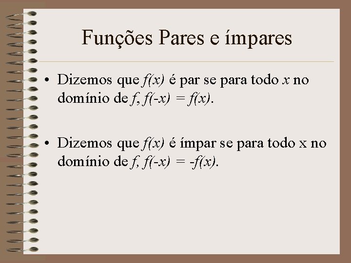 Funções Pares e ímpares • Dizemos que f(x) é par se para todo x