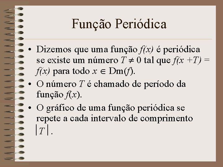 Função Periódica • Dizemos que uma função f(x) é periódica se existe um número