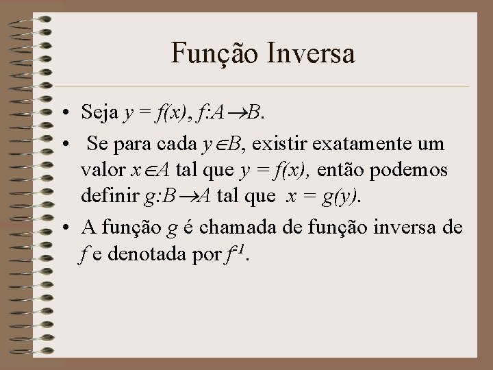 Função Inversa • Seja y = f(x), f: A B. • Se para cada