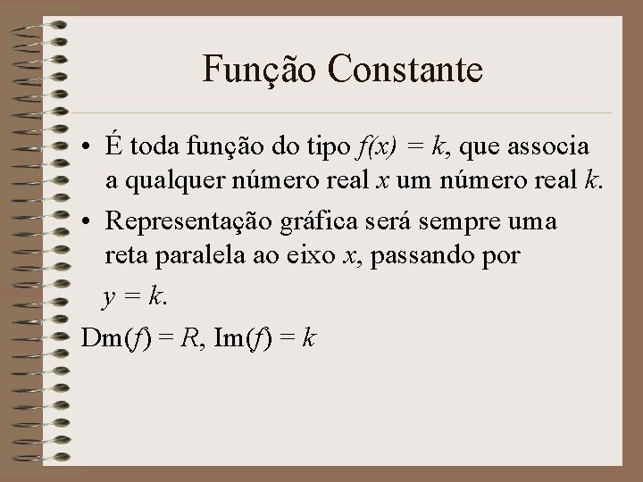 Função Constante • É toda função do tipo f(x) = k, que associa a