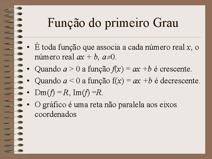 Função do primeiro Grau • É toda função que associa a cada número real