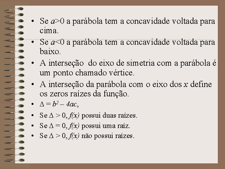  • Se a>0 a parábola tem a concavidade voltada para cima. • Se