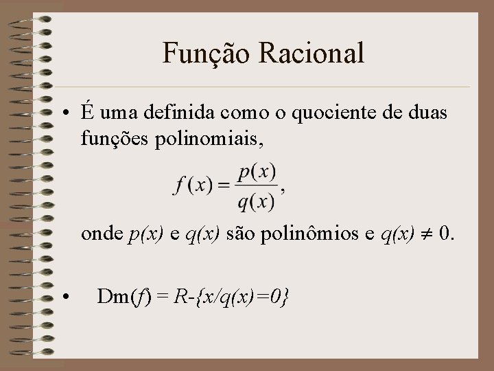 Função Racional • É uma definida como o quociente de duas funções polinomiais, onde