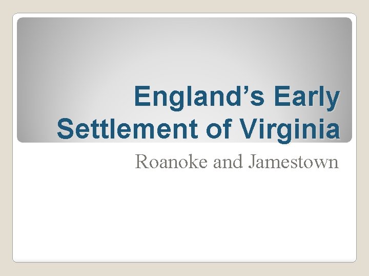 England’s Early Settlement of Virginia Roanoke and Jamestown 