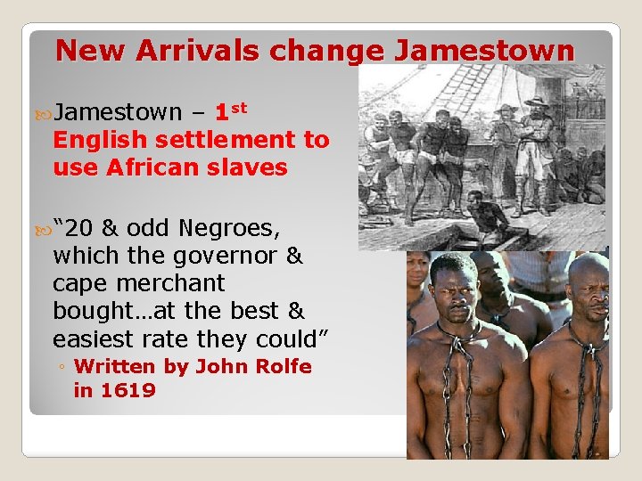 New Arrivals change Jamestown – 1 st English settlement to use African slaves “