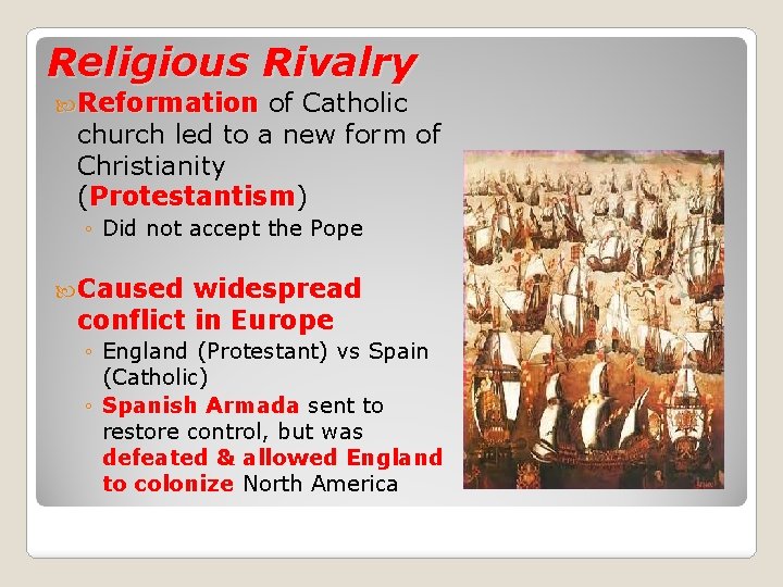 Religious Rivalry Reformation of Catholic church led to a new form of Christianity (Protestantism)