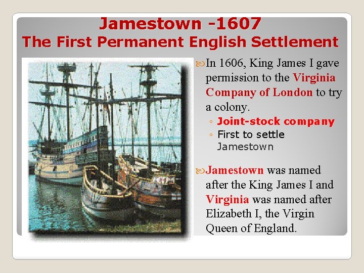 Jamestown -1607 The First Permanent English Settlement In 1606, King James I gave permission