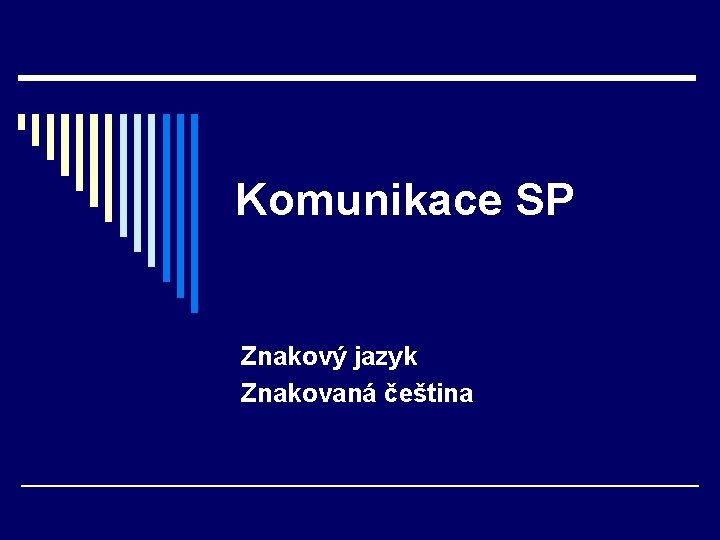 Komunikace SP Znakový jazyk Znakovaná čeština 