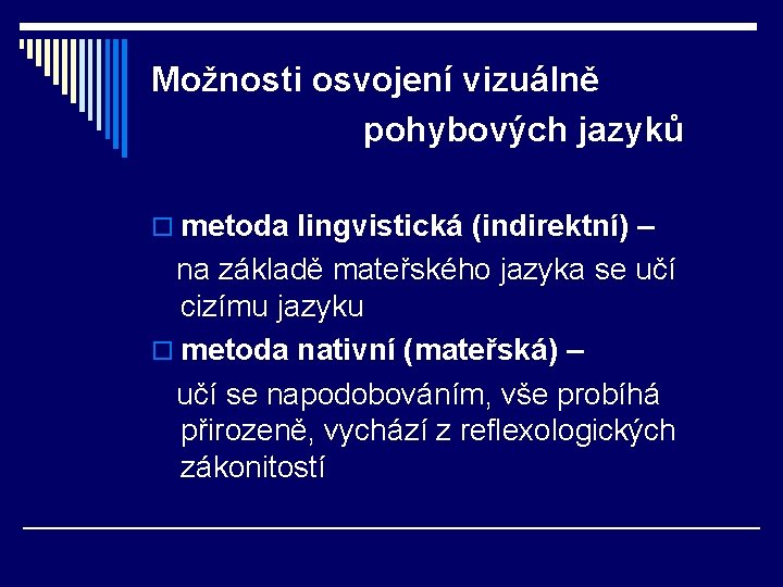 Možnosti osvojení vizuálně pohybových jazyků o metoda lingvistická (indirektní) – na základě mateřského jazyka