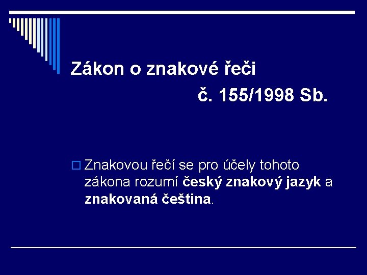 Zákon o znakové řeči č. 155/1998 Sb. o Znakovou řečí se pro účely tohoto