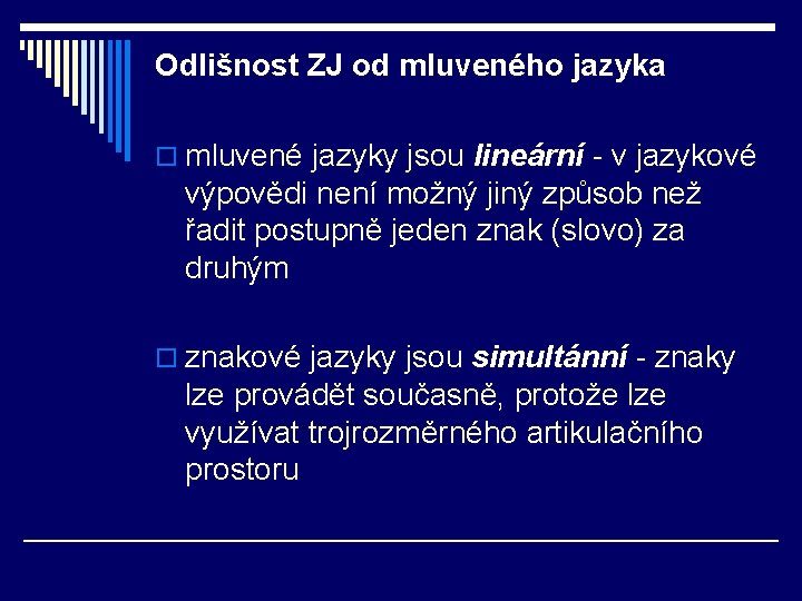 Odlišnost ZJ od mluveného jazyka o mluvené jazyky jsou lineární - v jazykové výpovědi