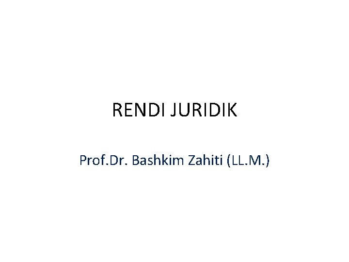 RENDI JURIDIK Prof. Dr. Bashkim Zahiti (LL. M. ) 