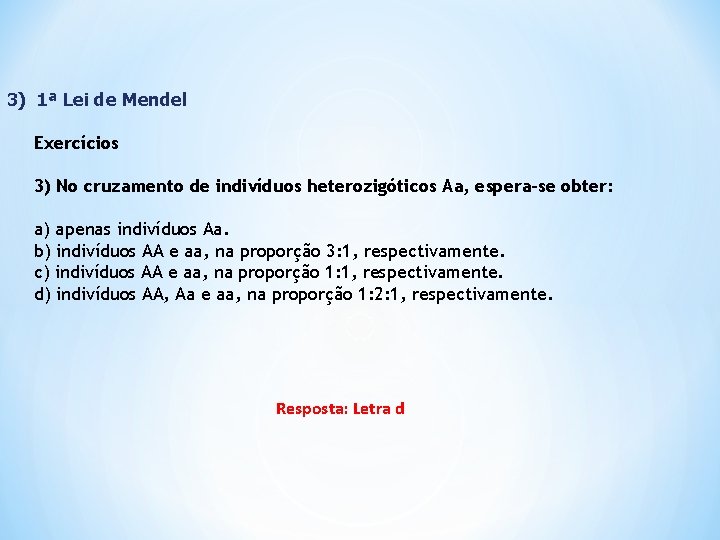 3) 1ª Lei de Mendel Exercícios 3) No cruzamento de indivíduos heterozigóticos Aa, espera-se