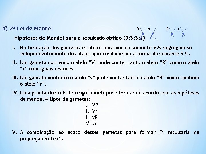 4) 2ª Lei de Mendel V v R r Hipóteses de Mendel para o