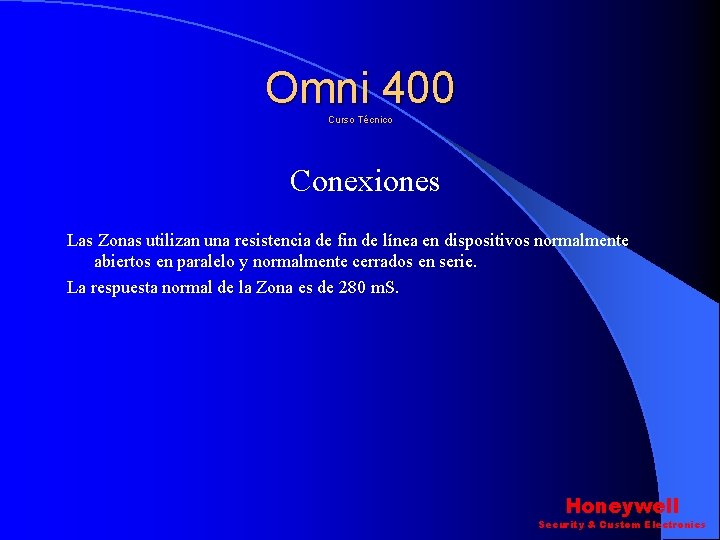 Omni 400 Curso Técnico Conexiones Las Zonas utilizan una resistencia de fin de línea Omni 400 Curso Técnico Conexiones Las Zonas utilizan una resistencia de fin de línea