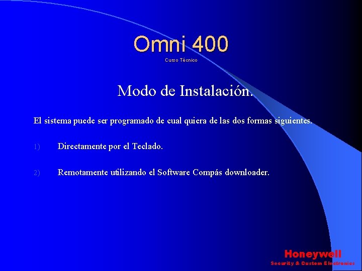 Omni 400 Curso Técnico Modo de Instalación. El sistema puede ser programado de cual Omni 400 Curso Técnico Modo de Instalación. El sistema puede ser programado de cual