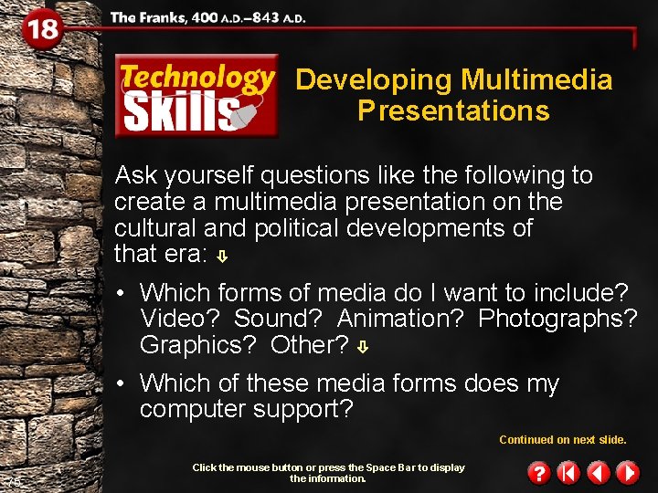 Developing Multimedia Presentations Ask yourself questions like the following to create a multimedia presentation