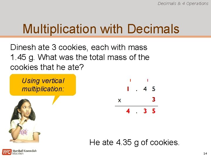 Decimals & 4 Operations Multiplication with Decimals Dinesh ate 3 cookies, each with mass