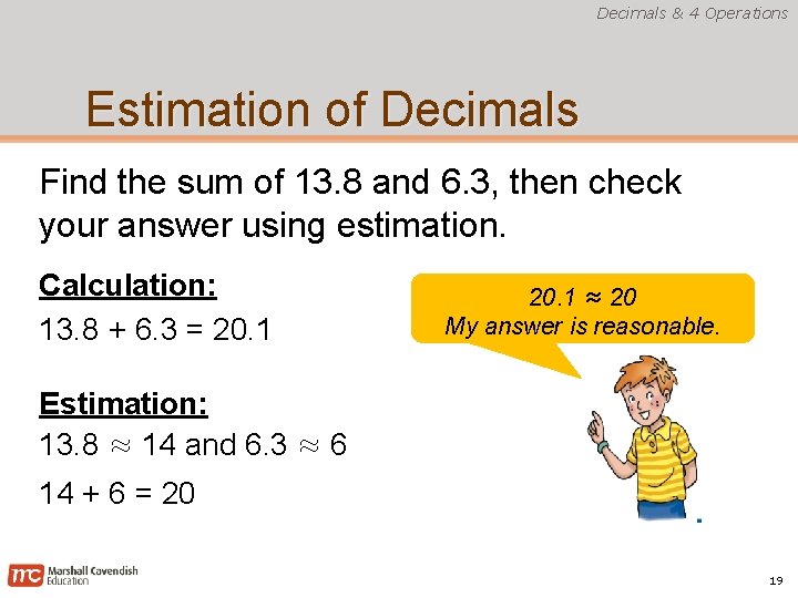 Decimals & 4 Operations Estimation of Decimals Find the sum of 13. 8 and