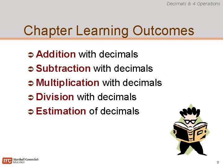 Decimals & 4 Operations Chapter Learning Outcomes Addition with decimals Subtraction with decimals Multiplication