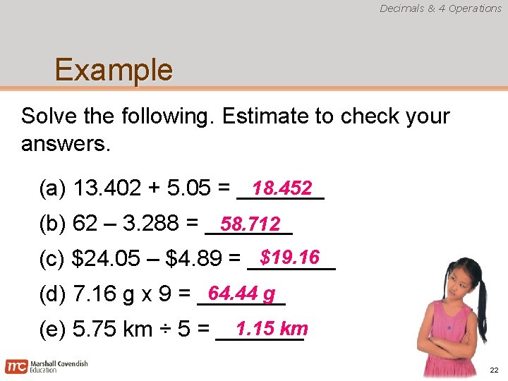 Decimals & 4 Operations Example Solve the following. Estimate to check your answers. 18.