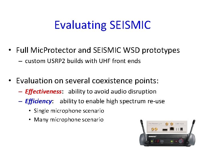 Evaluating SEISMIC • Full Mic. Protector and SEISMIC WSD prototypes – custom USRP 2