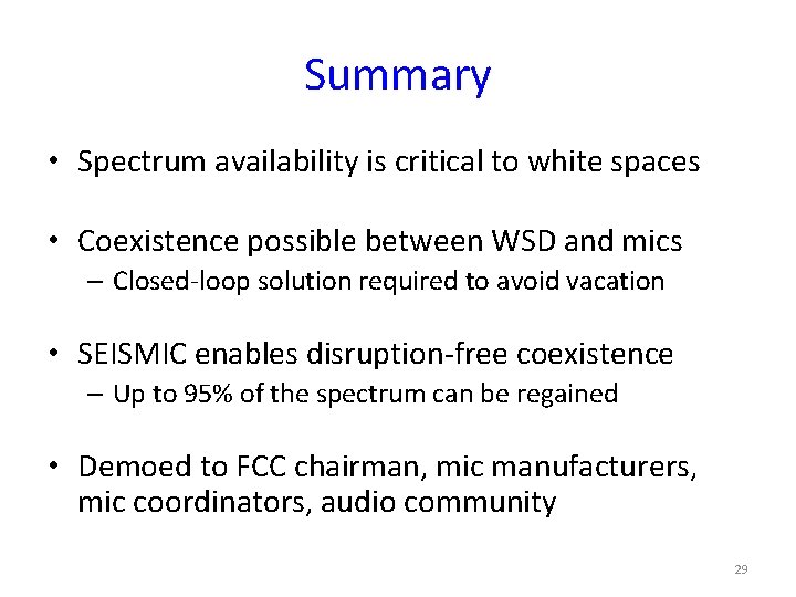 Summary • Spectrum availability is critical to white spaces • Coexistence possible between WSD