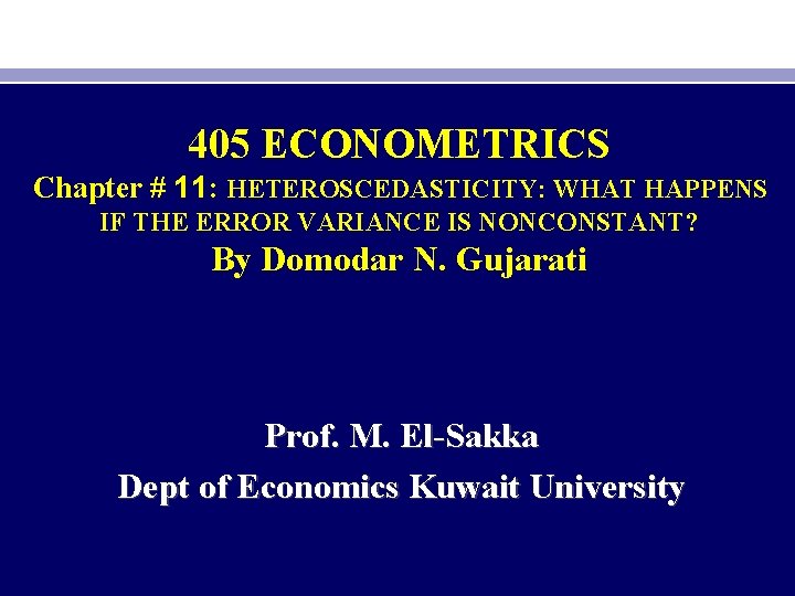 405 ECONOMETRICS Chapter # 11: HETEROSCEDASTICITY: WHAT HAPPENS IF THE ERROR VARIANCE IS NONCONSTANT?