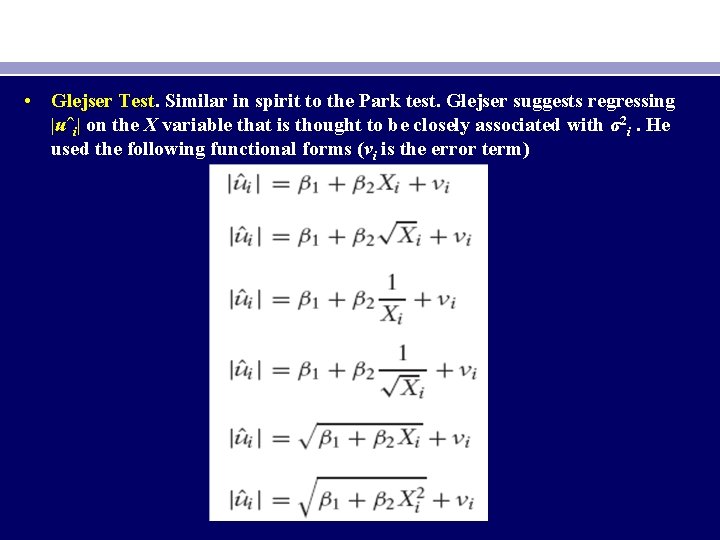  • Glejser Test. Similar in spirit to the Park test. Glejser suggests regressing