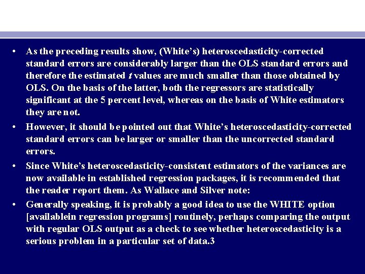  • As the preceding results show, (White’s) heteroscedasticity-corrected standard errors are considerably larger