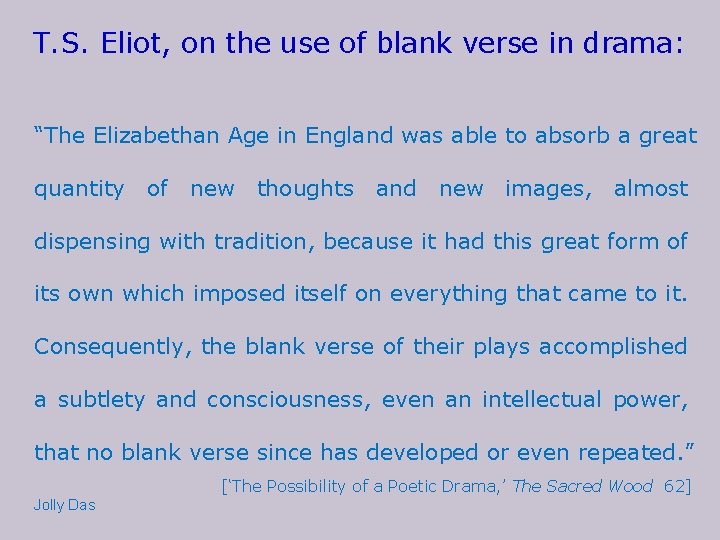 T. S. Eliot, on the use of blank verse in drama: “The Elizabethan Age