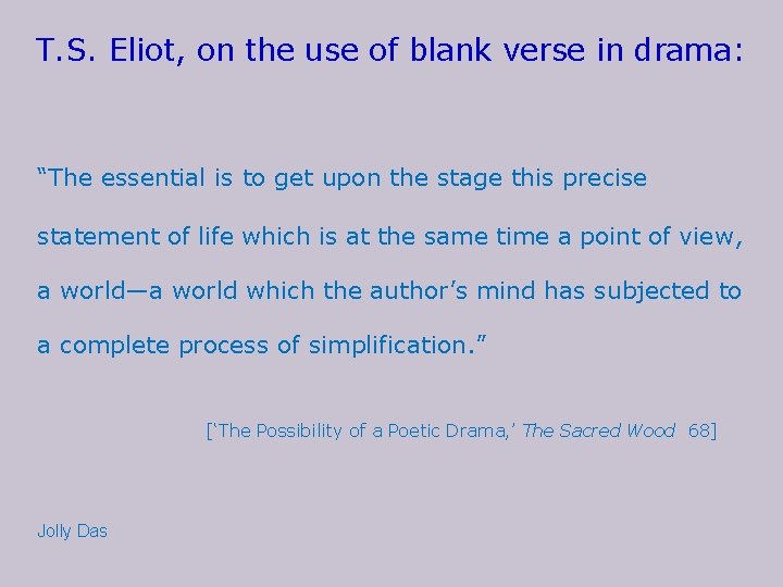 T. S. Eliot, on the use of blank verse in drama: “The essential is