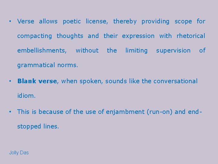  • Verse allows poetic license, thereby providing scope for compacting thoughts and their
