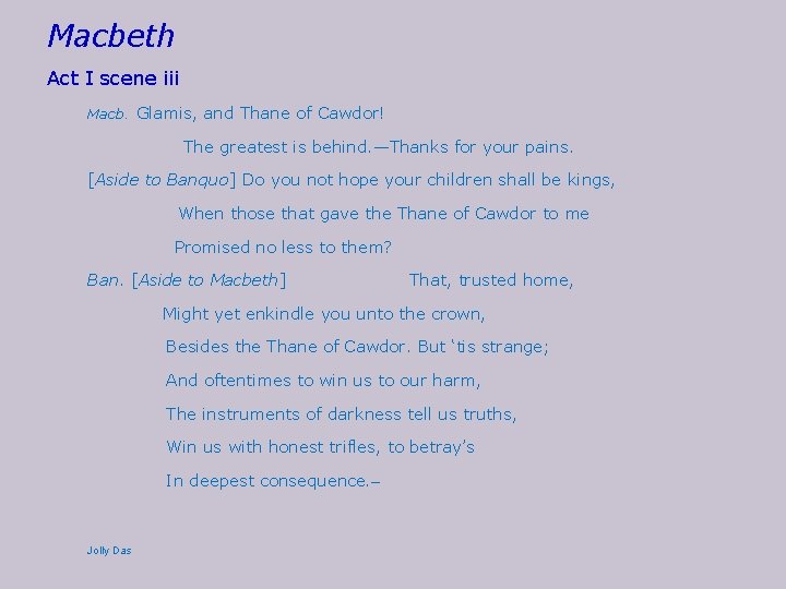 Macbeth Act I scene iii Macb. Glamis, and Thane of Cawdor! The greatest is