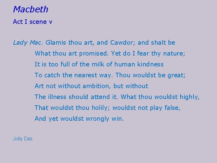 Macbeth Act I scene v Lady Mac. Glamis thou art, and Cawdor; and shalt