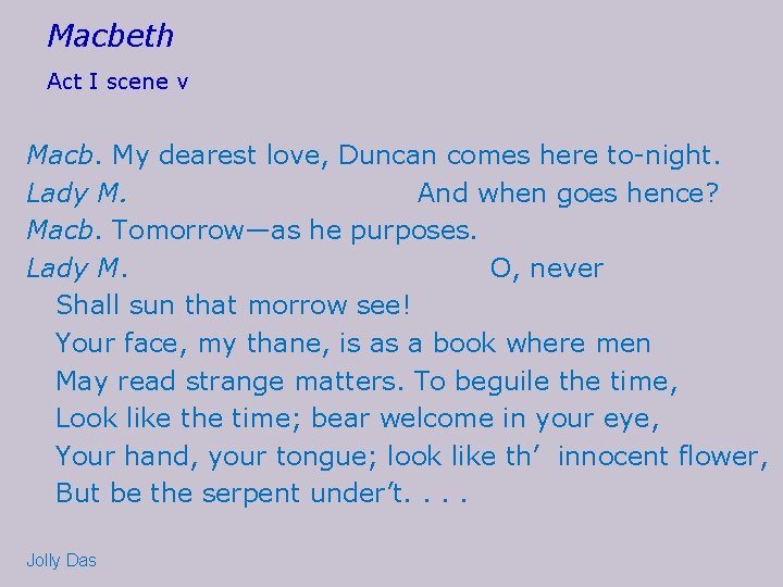 Macbeth Act I scene v Macb. My dearest love, Duncan comes here to-night. Lady