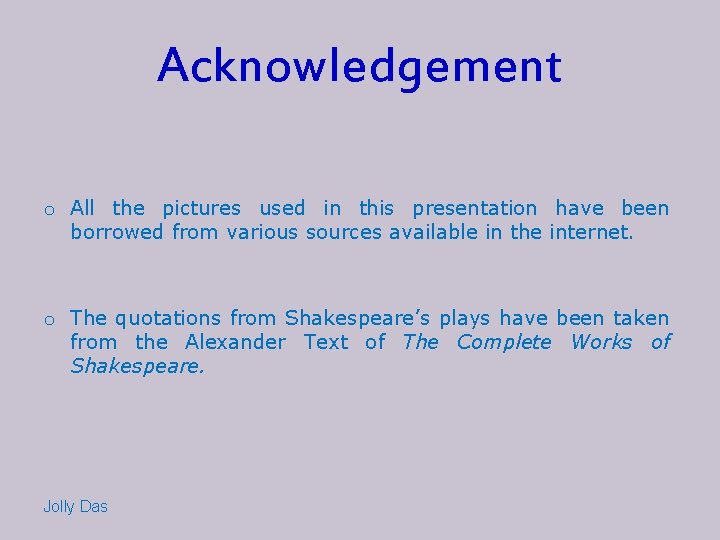 Acknowledgement o All the pictures used in this presentation have been borrowed from various