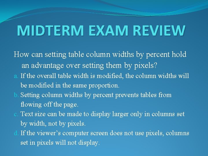 MIDTERM EXAM REVIEW How can setting table column widths by percent hold an advantage