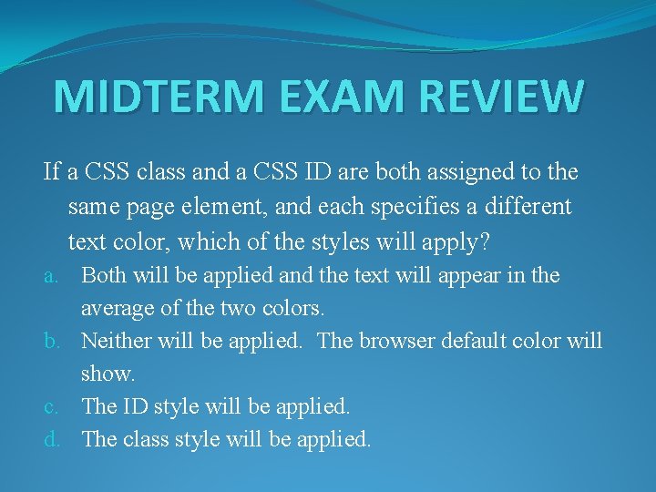 MIDTERM EXAM REVIEW If a CSS class and a CSS ID are both assigned