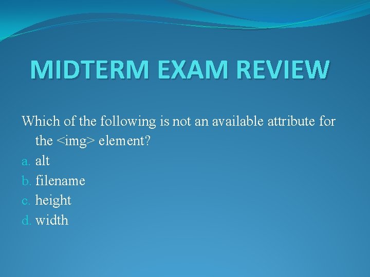 MIDTERM EXAM REVIEW Which of the following is not an available attribute for the