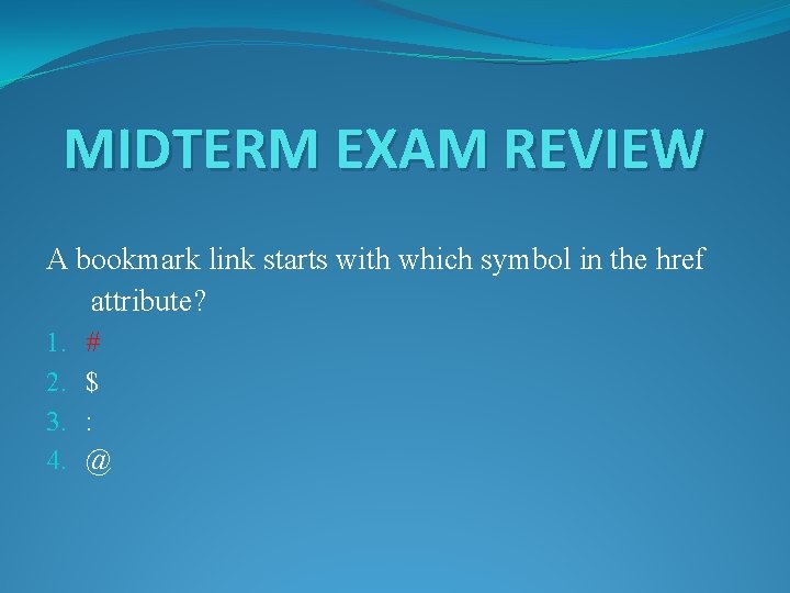 MIDTERM EXAM REVIEW A bookmark link starts with which symbol in the href attribute?