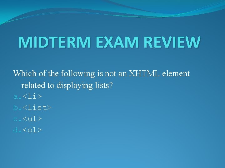 MIDTERM EXAM REVIEW Which of the following is not an XHTML element related to