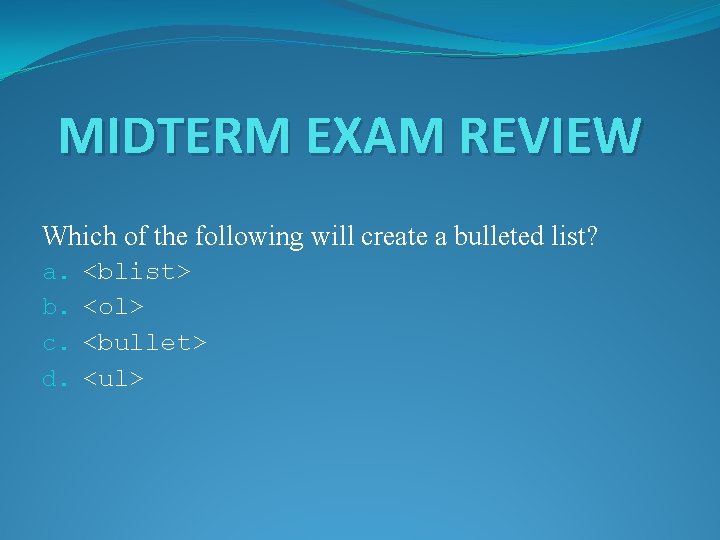 MIDTERM EXAM REVIEW Which of the following will create a bulleted list? a. b.