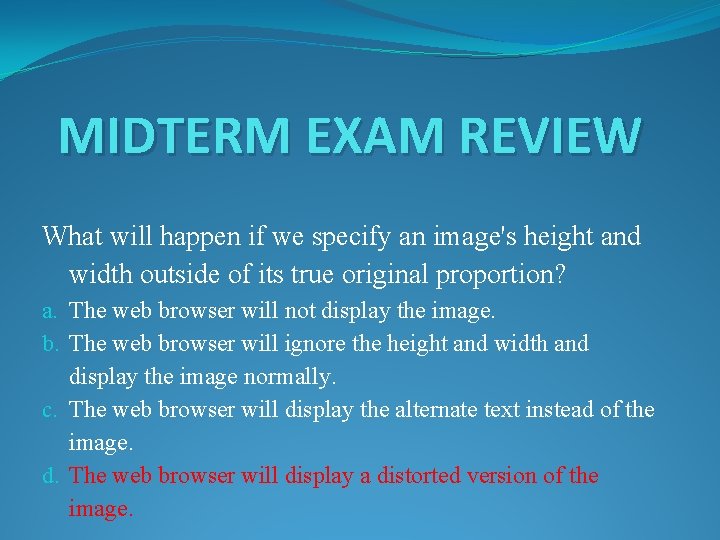 MIDTERM EXAM REVIEW What will happen if we specify an image's height and width