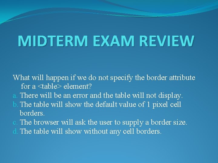 MIDTERM EXAM REVIEW What will happen if we do not specify the border attribute