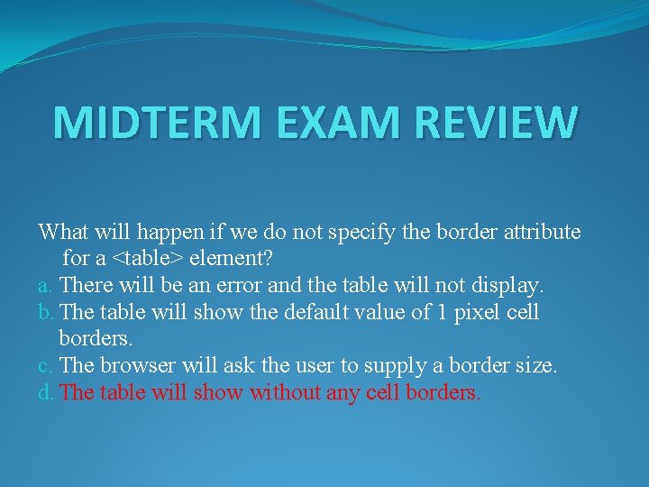 MIDTERM EXAM REVIEW What will happen if we do not specify the border attribute