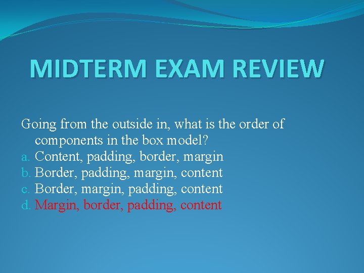 MIDTERM EXAM REVIEW Going from the outside in, what is the order of components