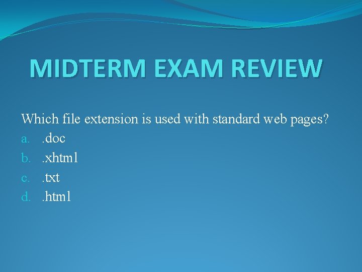 MIDTERM EXAM REVIEW Which file extension is used with standard web pages? a. .
